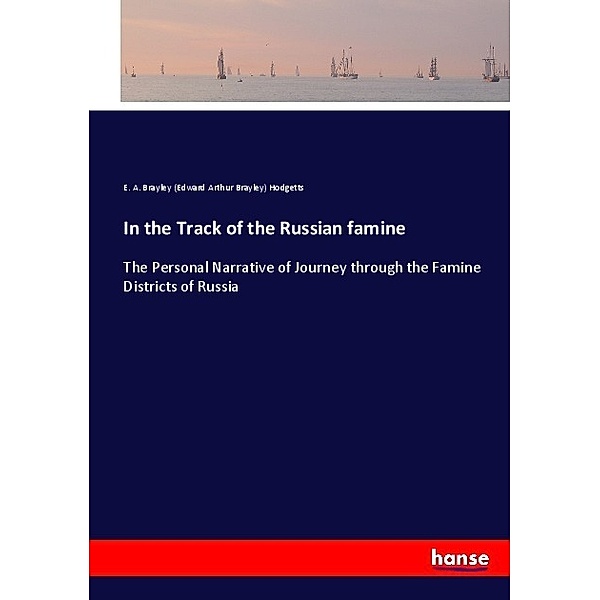 In the Track of the Russian famine, Edward Arthur Brayley Hodgetts