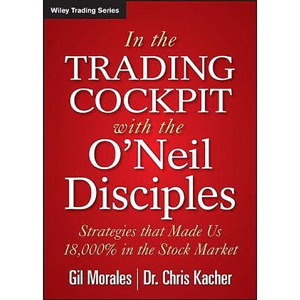 In The Trading Cockpit with the O'Neil Disciples / Wiley Trading Series, Gil Morales, Chris Kacher