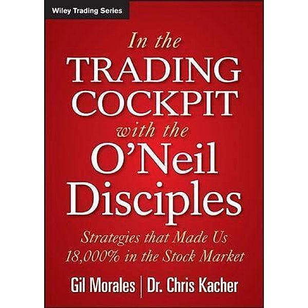 In The Trading Cockpit with the O'Neil Disciples / Wiley Trading Series, Gil Morales, Chris Kacher