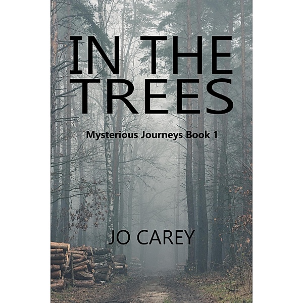In The Trees (Mysterious Journeys, #1) / Mysterious Journeys, Jo Carey