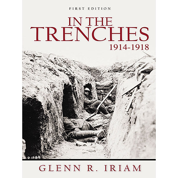 In the Trenches 1914 - 1918, Glenn R. Iriam