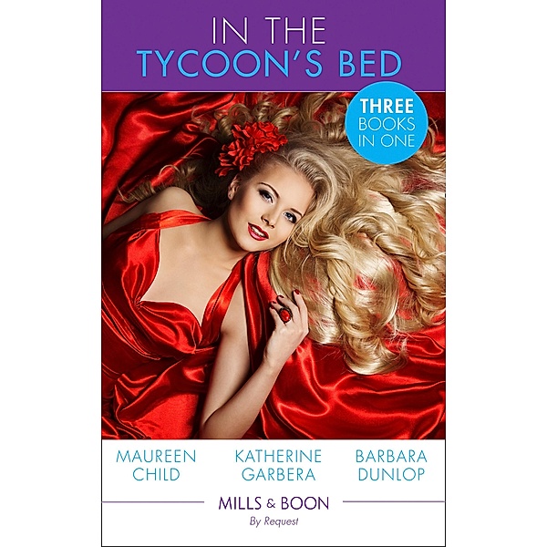 In The Tycoon's Bed: One Night, Two Heirs (The Millionaire's Club) / The Rebel Tycoon Returns (The Millionaire's Club) / An After-Hours Affair (The Millionaire's Club) (Mills & Boon By Request), Maureen Child, Katherine Garbera, Barbara Dunlop