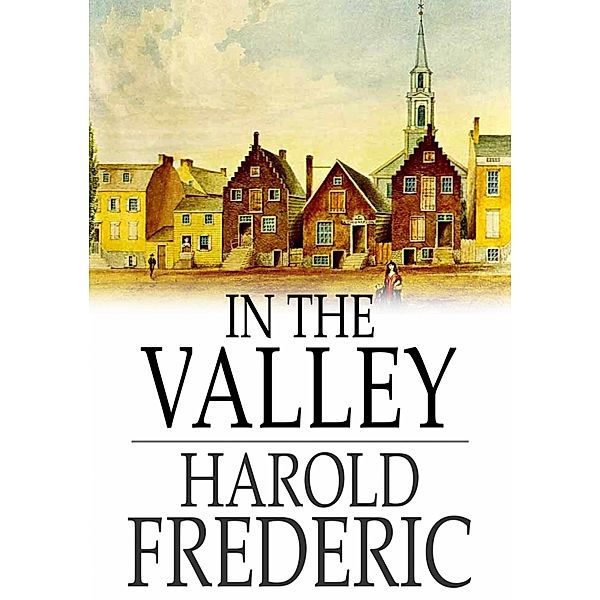 In the Valley / The Floating Press, Harold Frederic