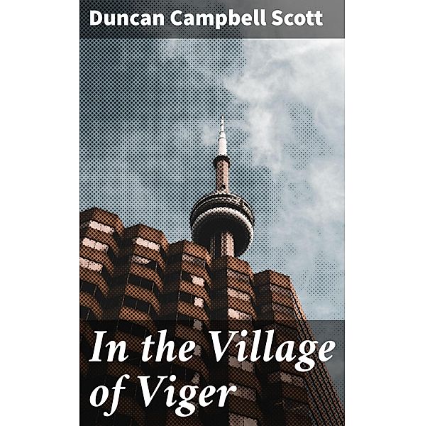 In the Village of Viger, Duncan Campbell Scott