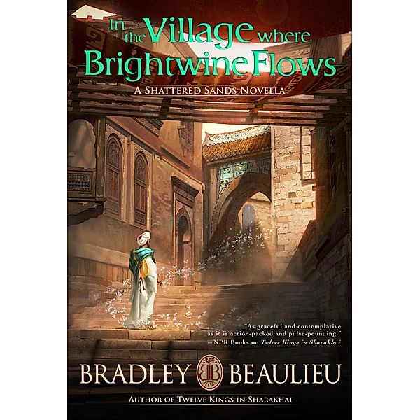 In the Village Where Brightwine Flows (The Song of the Shattered Sands), Bradley P. Beaulieu