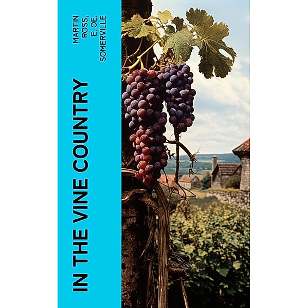 In the vine country, Martin Ross, E. Oe. Somerville