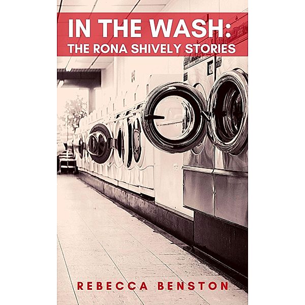 In the Wash (The Rona Shively Stories) / The Rona Shively Stories, Rebecca Benston