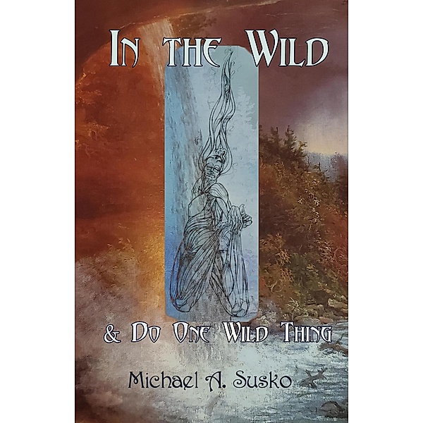 In the Wild and Do One Wild Thing (A Couple Through Time, #6) / A Couple Through Time, Michael A. Susko