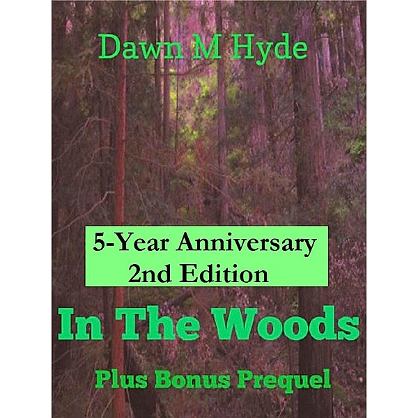 In The Woods + Bonus Prequel 2nd Edition / The Woods, Dawn M Hyde
