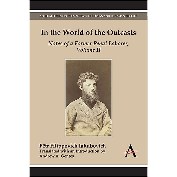 In the World of the Outcasts / Anthem Series on Russian, East European and Eurasian Studies, Pëtr Filippovich Iakubovich