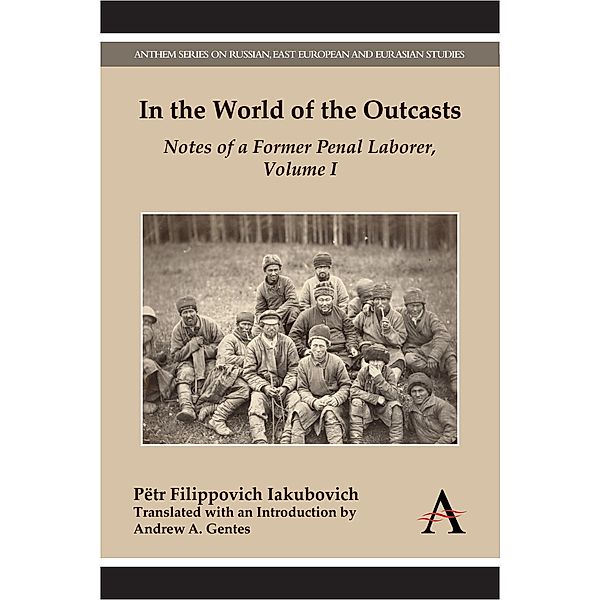 In the World of the Outcasts / Anthem Series on Russian, East European and Eurasian Studies, Pëtr Filippovich Iakubovich