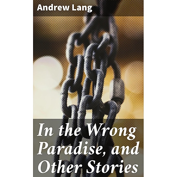 In the Wrong Paradise, and Other Stories, Andrew Lang