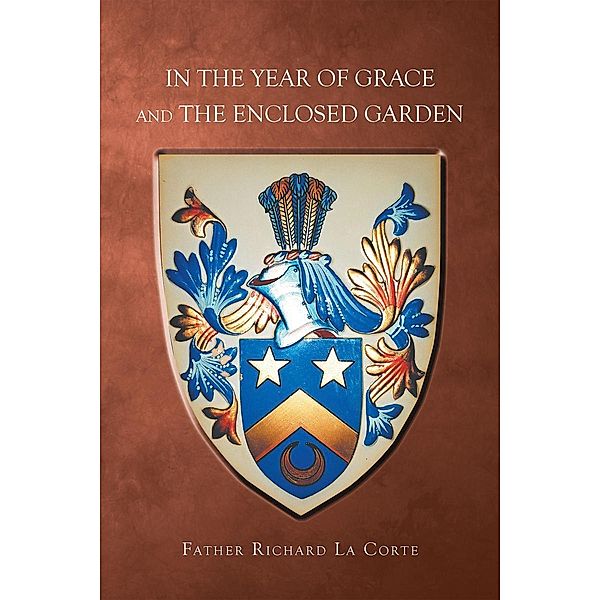 In the Year of Grace and The Enclosed Garden / Page Publishing, Inc., Father Richard La Corte