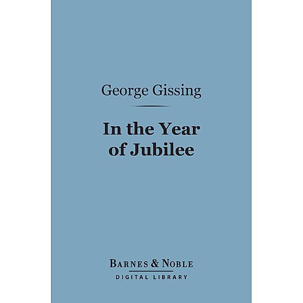 In the Year of Jubilee (Barnes & Noble Digital Library) / Barnes & Noble, George Gissing