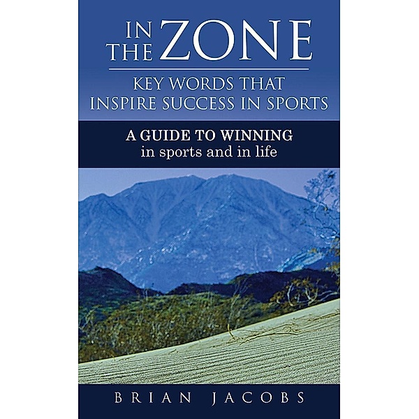 In the Zone - Key Words That Inspire Success in Sports, Brian Jacobs