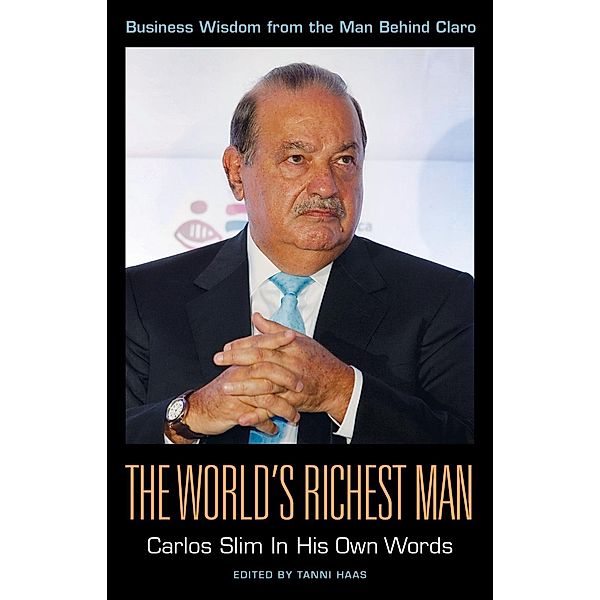 In Their Own Words series: The World's Richest Man: Carlos Slim In His Own Words