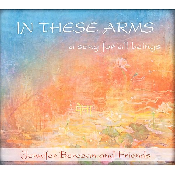 In These Arms, Audio-CD, Jennifer Berezan & Friends