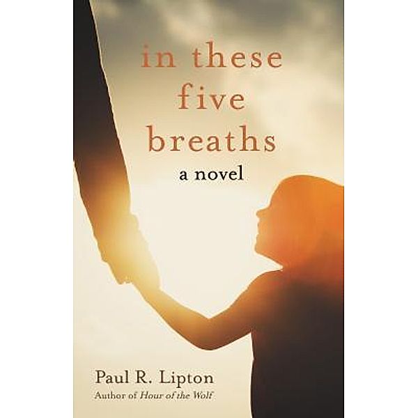 In These Five Breaths / Mulberry Harbor Press, Paul R. Lipton