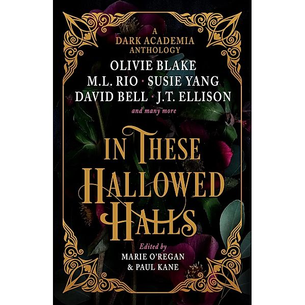 In These Hallowed Halls: A Dark Academic anthology, Paul Kane, M. L Rio, Marie O'Regan, Tori Bovalino, Olivie Blake