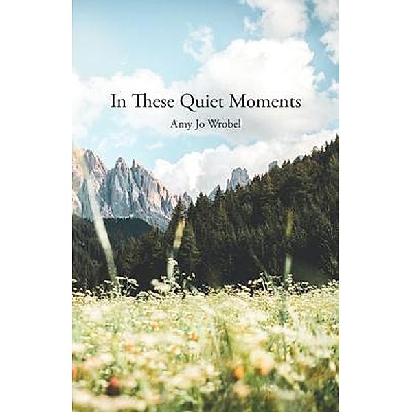 In These Quiet Moments, Amy Wrobel