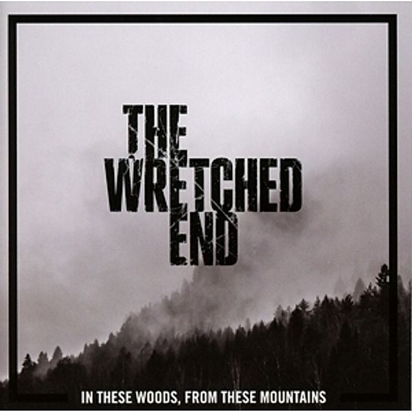 In These Woods,From These Mountains, The Wretched End