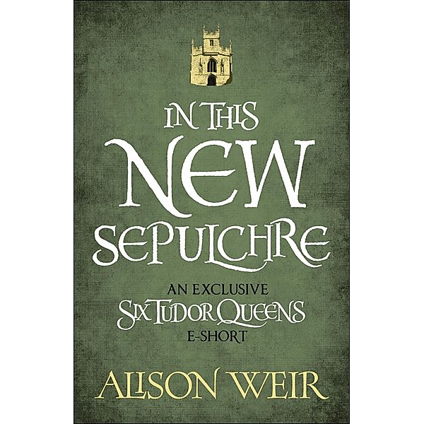 In This New Sepulchre, Alison Weir