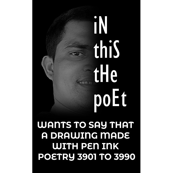 In this the poet : A DRAWING MADE WITH PEN INK POETRY 3901 TO 3990, Hardik Korat
