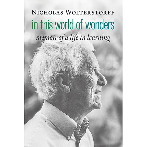 In This World of Wonders, Nicholas Wolterstorff