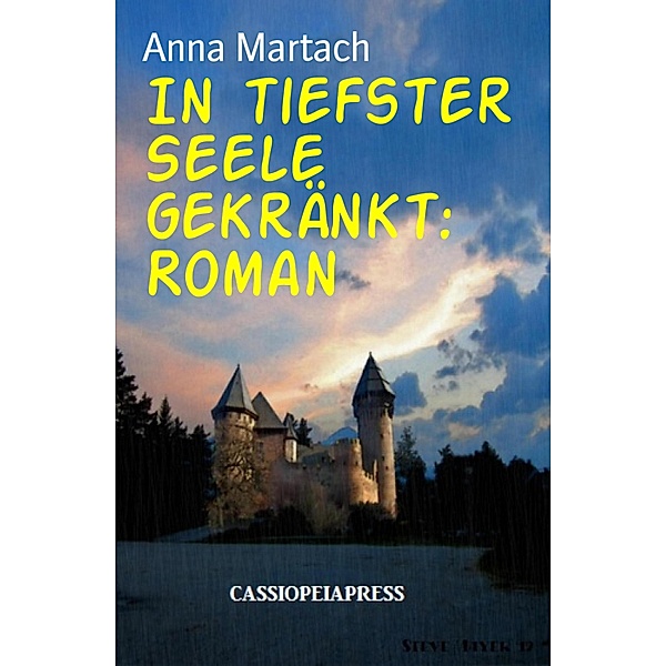 In tiefster Seele gekränkt: Roman, Anna Martach