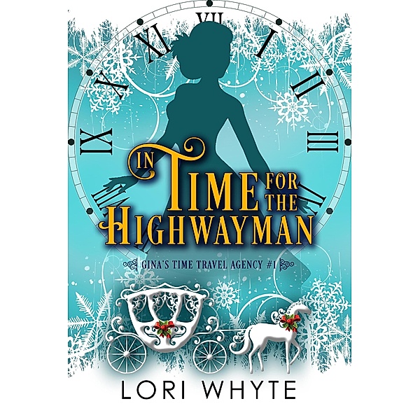 In Time for the Highwayman (Gina's Time Travel Agency, #1) / Gina's Time Travel Agency, Lori Whyte
