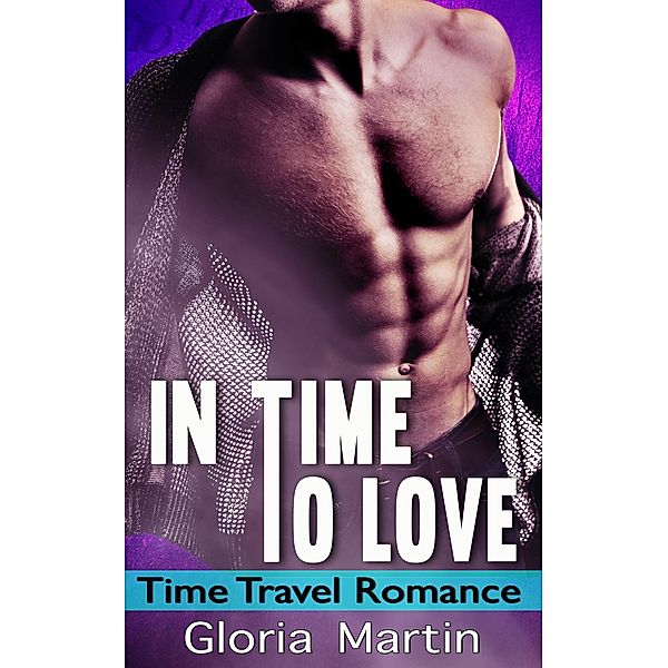 In Time to Love - Time Travel Romance, GLORIA MARTIN