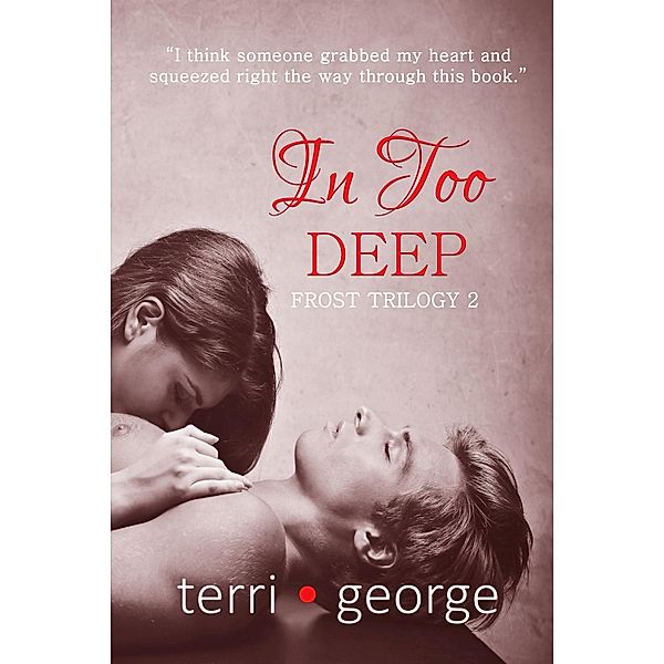 In Too Deep: Frost Trilogy 2 / Terri George, Terri George