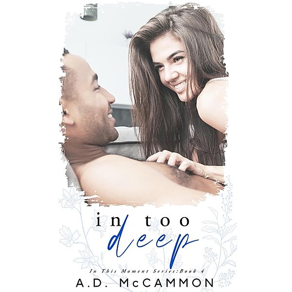 In Too Deep (In This Moment, #4) / In This Moment, A. D. McCammon