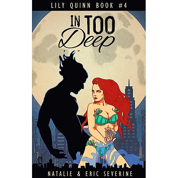 In Too Deep (Lily Quinn, #4) / Lily Quinn, Natalie Severine, Eric Severine
