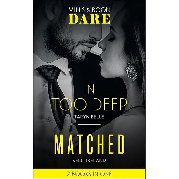 In Too Deep / Matched: In Too Deep / Matched (Mills & Boon Dare) / Dare, Taryn Belle, Kelli Ireland