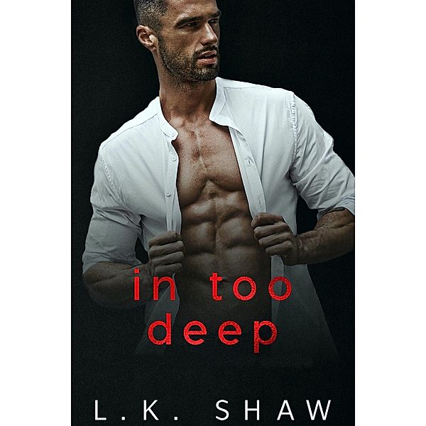 In Too Deep (To Love and Protect, #1) / To Love and Protect, Lk Shaw