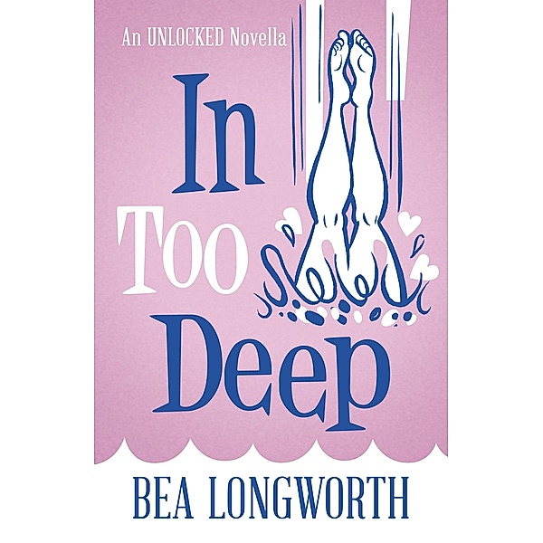 In Too Deep / Valentines Unlocked Collection, Bea Longworth