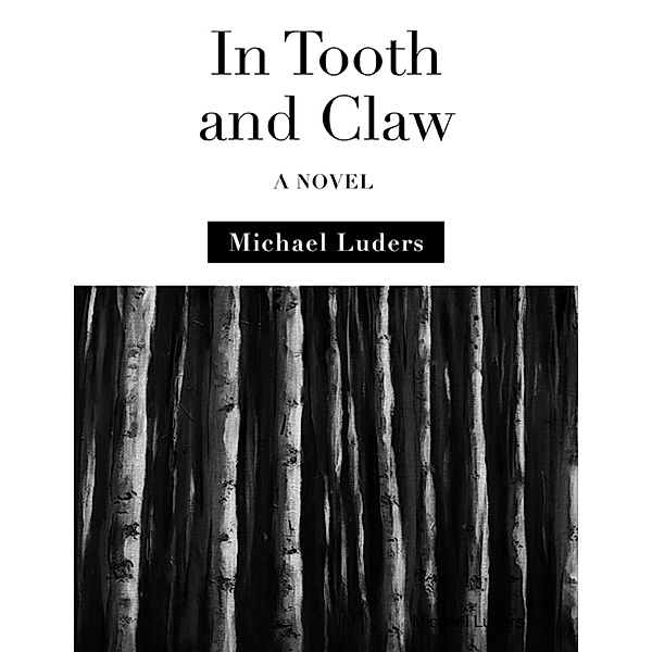 In Tooth and Claw: A Novel, Michael Luders