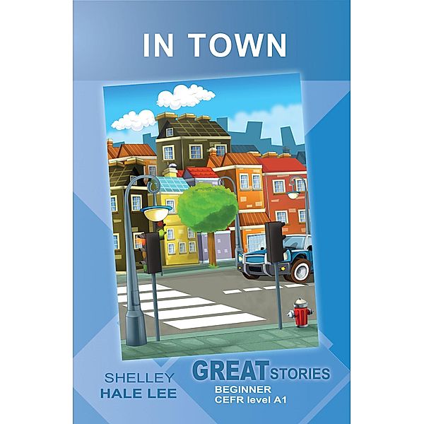In Town (Great Stories: Beginner) / Wayzgoose Graded Readers, Shelley Hale Lee