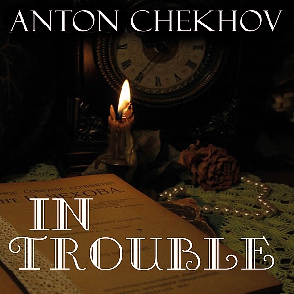 In Trouble, Anton Chekhov