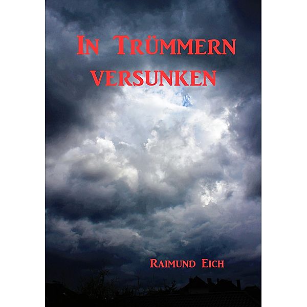 In Trümmern versunken, Raimund Eich