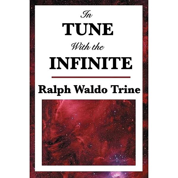 In Tune with the Infinite, Ralph Waldo Trine