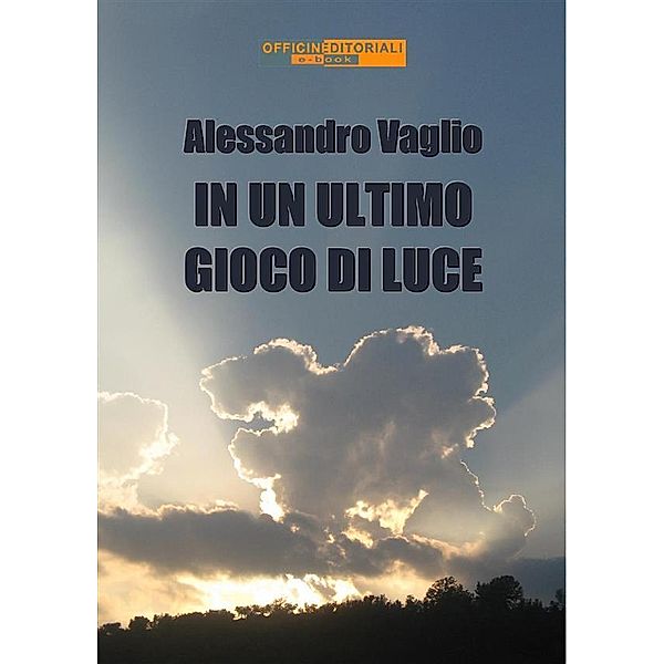 In un ultimo gioco di luce / Per altri versi Bd.69, Alessandro Vaglio