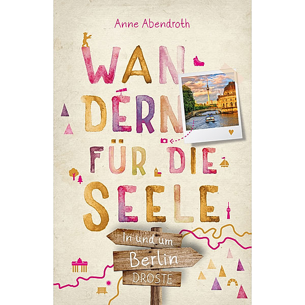 In und um Berlin. Wandern für die Seele, Anne Abendroth