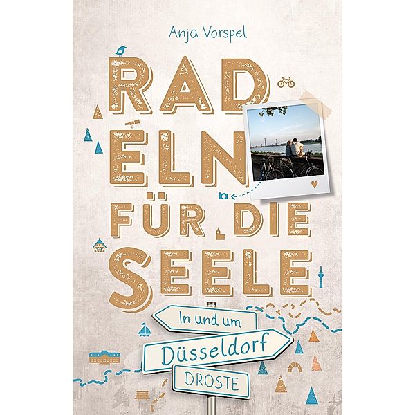 In und um Düsseldorf. Radeln für die Seele, Anja Vorspel