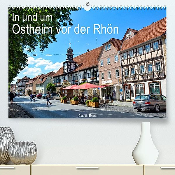 In und um Ostheim vor der Rhön (Premium, hochwertiger DIN A2 Wandkalender 2023, Kunstdruck in Hochglanz), Claudia Evans