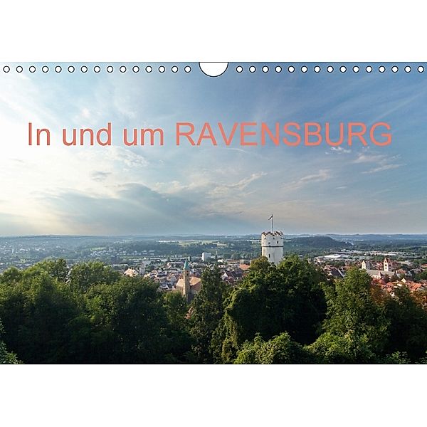 In und um RAVENSBURG (Wandkalender 2018 DIN A4 quer), Ansgar Meise