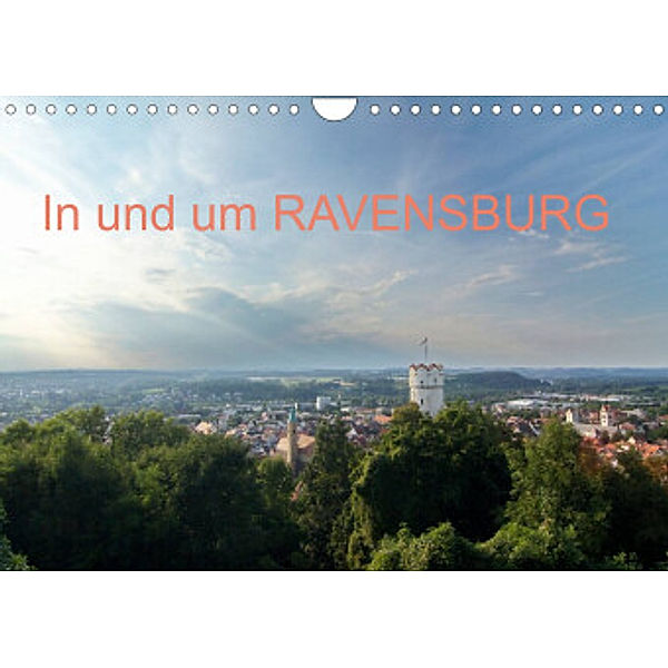 In und um RAVENSBURG (Wandkalender 2022 DIN A4 quer), Ansgar Meise