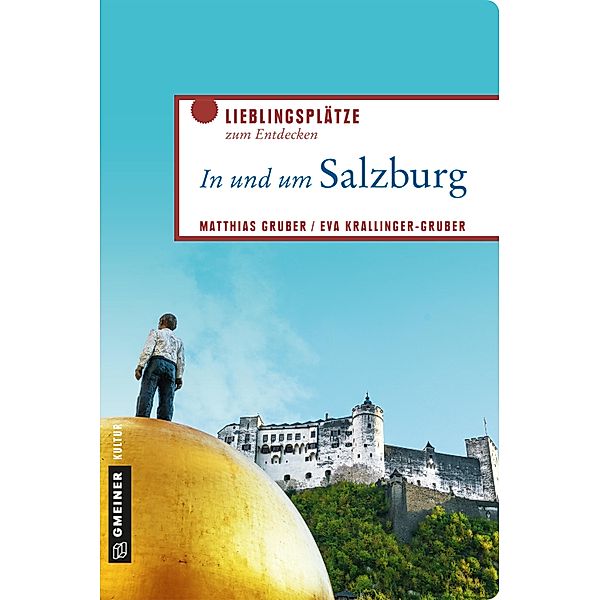 In und um Salzburg / Lieblingsplätze im GMEINER-Verlag, Matthias Gruber, Eva Krallinger-Gruber
