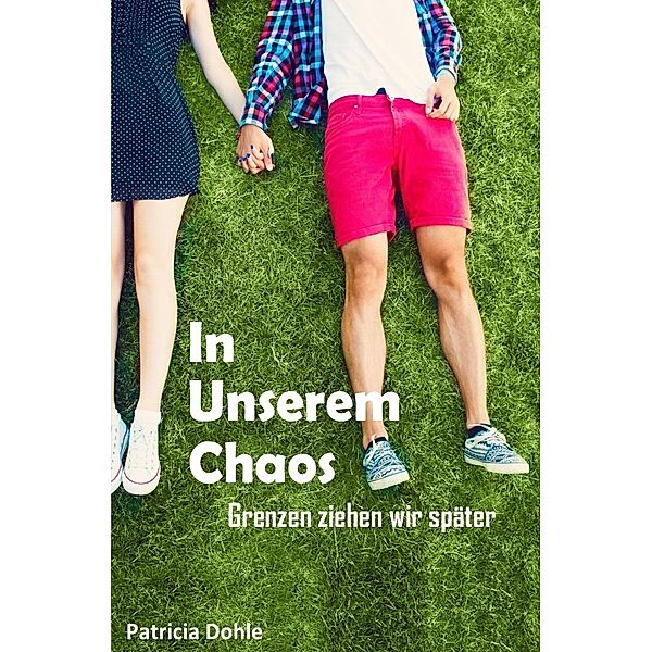 In unserem Chaos, Patricia Dohle